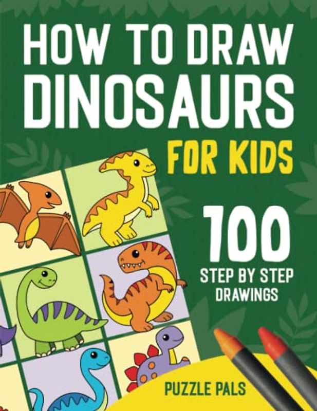 How To Draw Dinosaurs: 100 Step By Step Drawings For Kids Ages 4 - 8 (How To Draw Books For Kids)