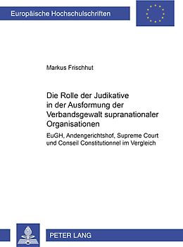 Die Rolle der Judikative in der Ausformung der Verbandsgewalt supranationaler Organisationen