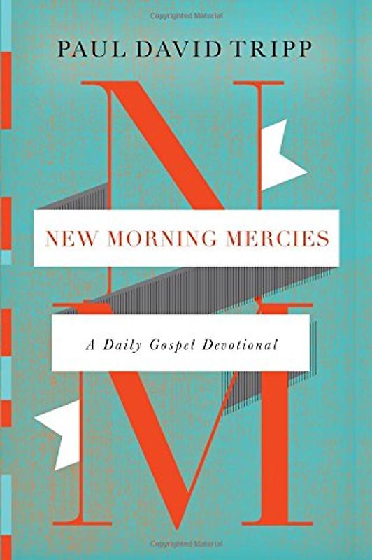 New Morning Mercies: A Daily Gospel Devotional - Tripp, Paul David