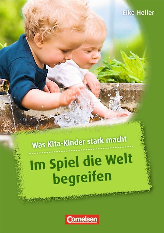 Was Kita-Kinder stark macht / Im Spiel die Welt begreifen