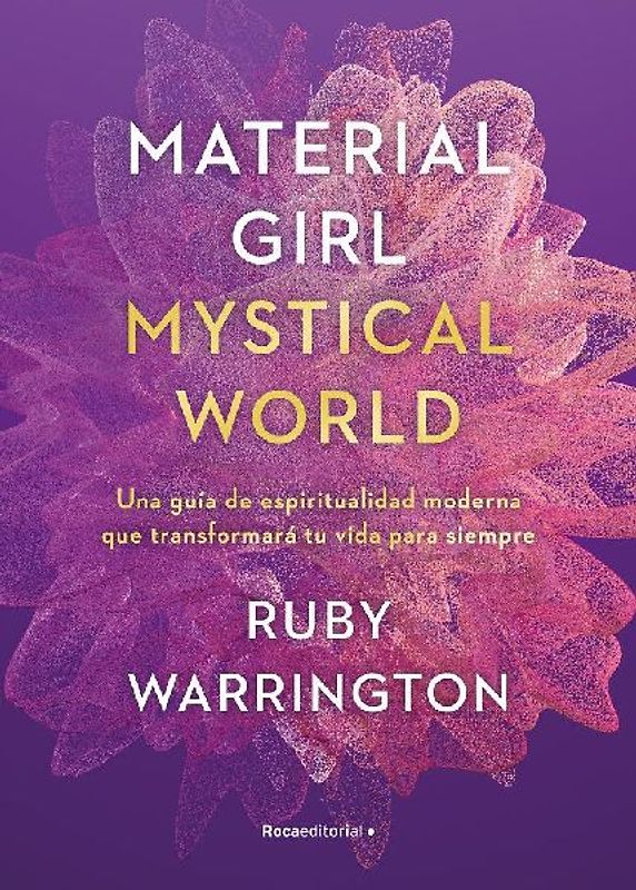 Material girl, mystical world : una guía de espiritualidad moderna que transformará tu vida para siempre