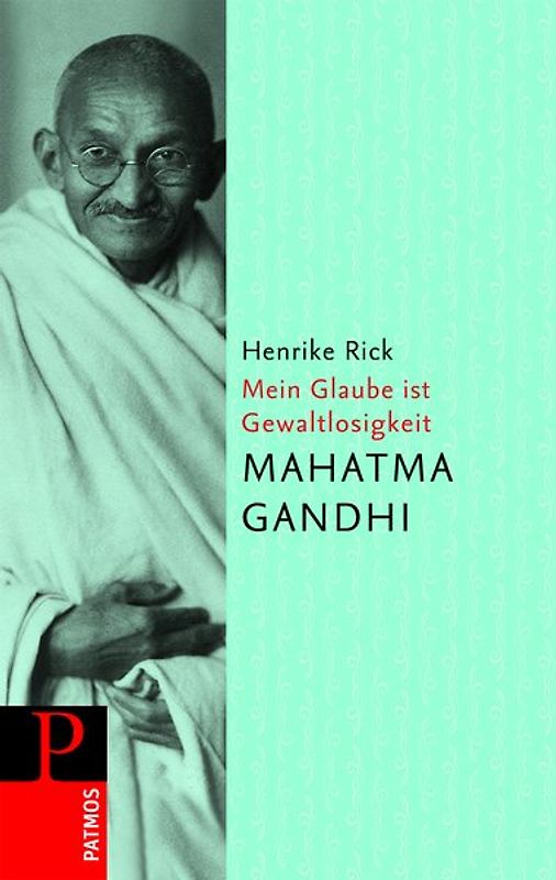 Mahatma Gandi - Mein Glaube ist Gewaltlosigkeit