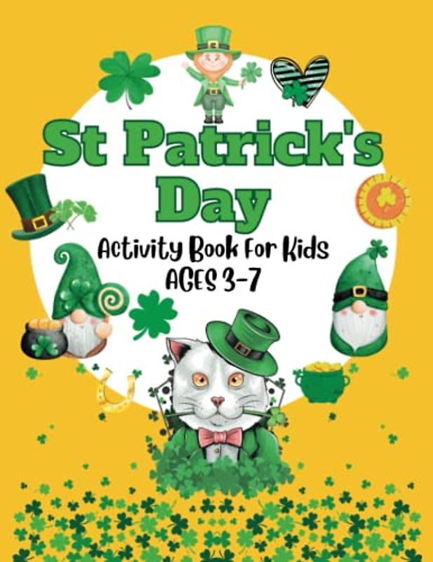 St Patrick's Day Activity Book For Kids Ages 3-7: Including Math, Mazes, Spelling, Logic Puzzles, Dot Marker and Coloring Pages (Seasonal Activity Books for Kids)