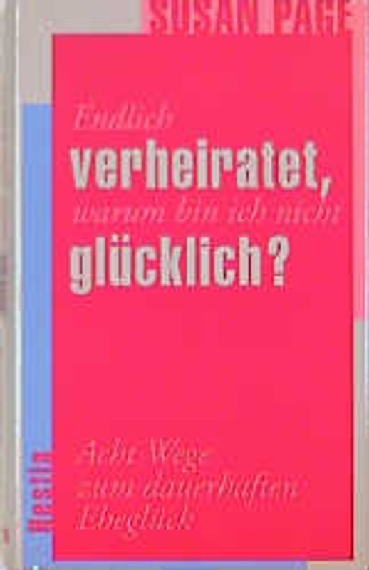 Endlich verheiratet, warum bin ich nicht glücklich?. Acht Wege zum dauerhaften Eheglück