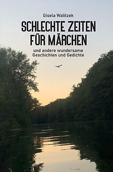 Schlechte Zeiten für Märchen und andere wundersame Geschichten und Gedichte