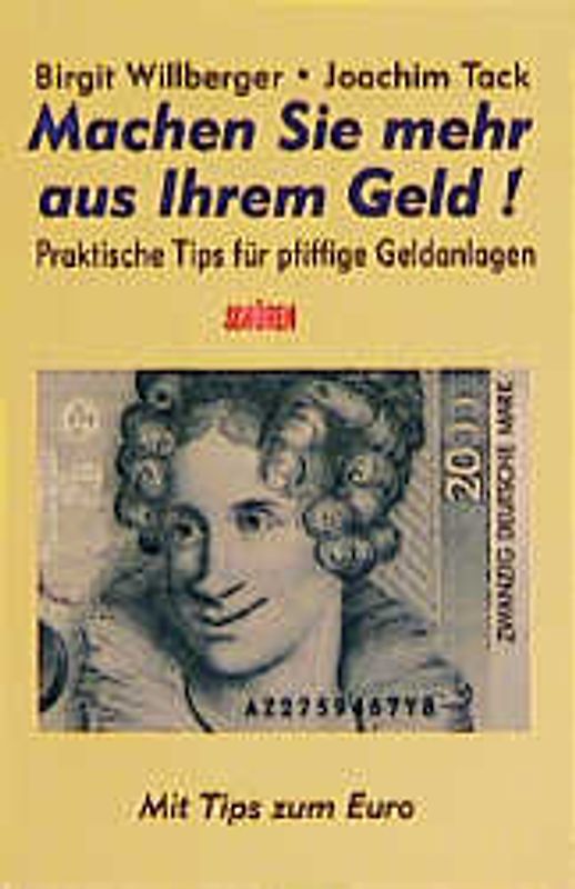Machen Sie mehr aus Ihrem Geld!. Praktische Tips für pfiffige Geldanlagen