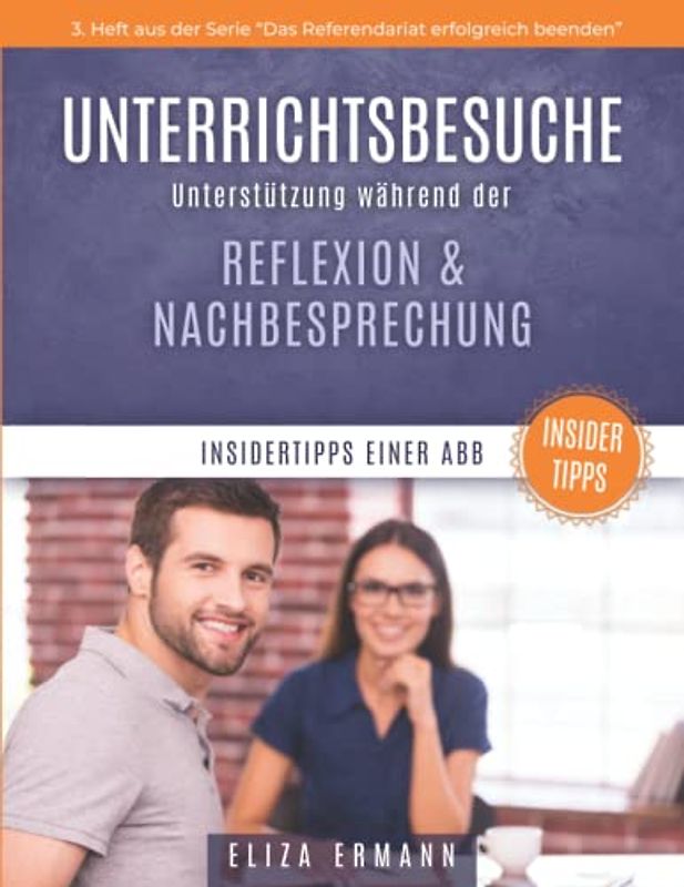Unterrichtsbesuche - Unterstützung während der Reflexion & Nachbesprechung: Insidertipps einer ABB: "Das Referendariat erfolgreich beenden"