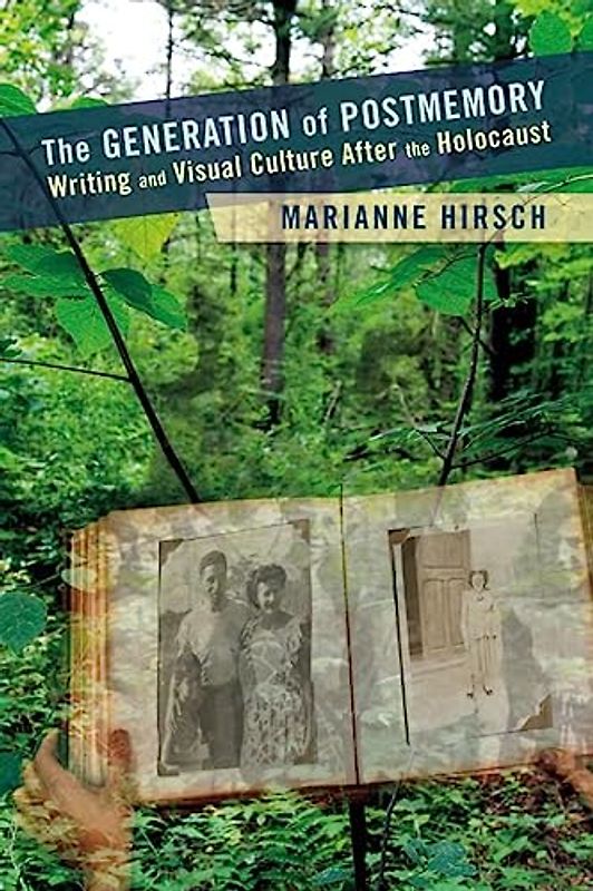 The Generation of Postmemory: Writing and Visual Culture After the Holocaust (Gender and Culture)
