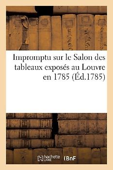 Impromptu sur le Salon des tableaux exposés au Louvre en 1785