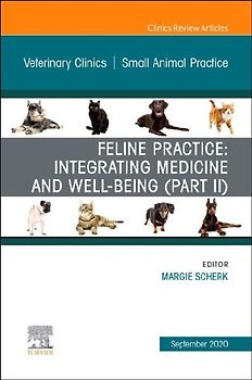 Feline Practice: Integrating Medicine and Well-Being (Part II), an Issue of Veterinary Clinics of North America: Small Animal Practice