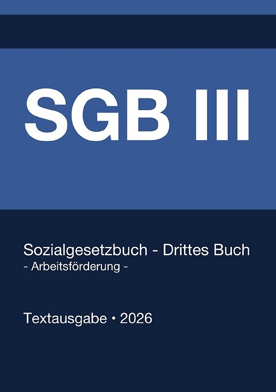 SGB 3 - Sozialgesetzbuch (SGB) Drittes Buch (III) - Arbeitsförderung - (Deutschland) 2026