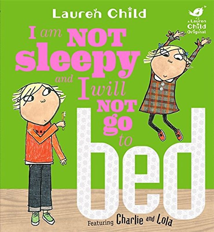 Charlie and Lola. I am Not Sleepy and I Will Not Go to Bed (Charlie & Lola) - Lauren Child