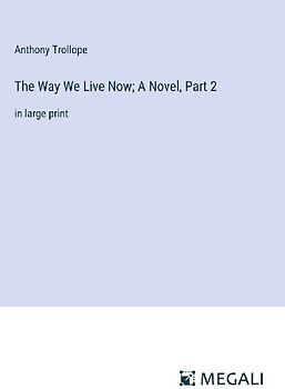 The Way We Live Now; A Novel, Part 2