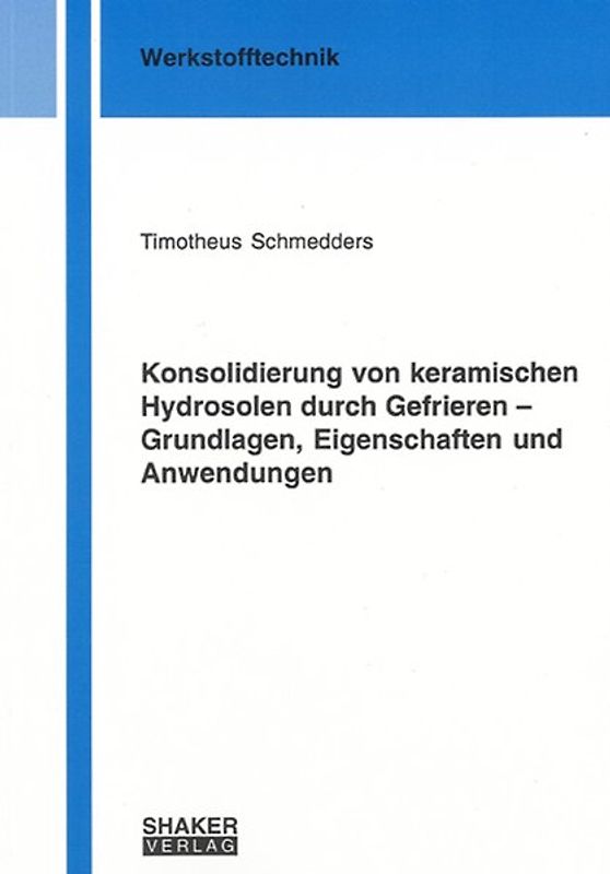 Konsolidierung von keramischen Hydrosolen durch Gefrieren - Grundlagen, Eigenschaften und Anwendungen