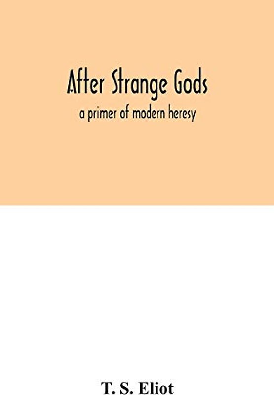 After strange gods: a primer of modern heresy