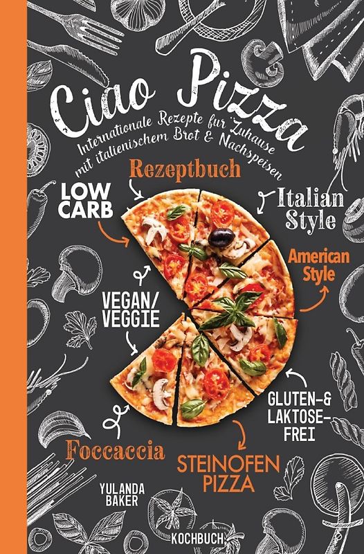 Ciao Pizza Internationale Rezepte für Zuhause mit italienischem Brot &amp; Nachspeisen