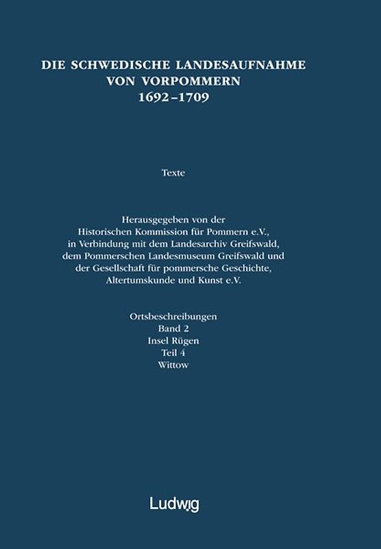 Die schwedische Landesaufnahme von Vorpommern 1692–1709 / Die Schwedische Landesaufnahme von Vorpommern 1692–1709. Ortsbeschreibungen: Insel Rügen, Wittow