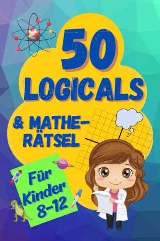 50 Logicals & Matherätsel: Ein illustriertes Rätselbuch für Kinder im Alter von 8-12 (Logikrätsel und Denkspiele für Kinder)