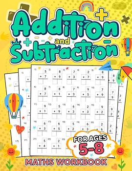 Addition and Subtraction Maths Workbook | Kids Ages 5-8: Addition and Subtraction Activities | Kindergarten and 1st Grade Workbook Age 5-7 | Activity Book | Single, Double and Triple Digit Qustions