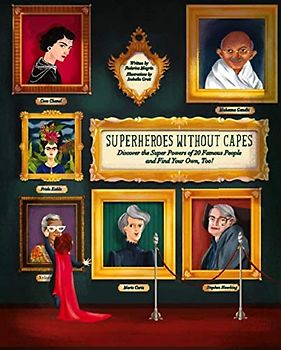 Superheroes Without Capes: Discover the Super Powers of 20 Famous People, and Find Your Own, Too!