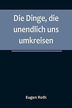 Die Dinge, die unendlich uns umkreisen