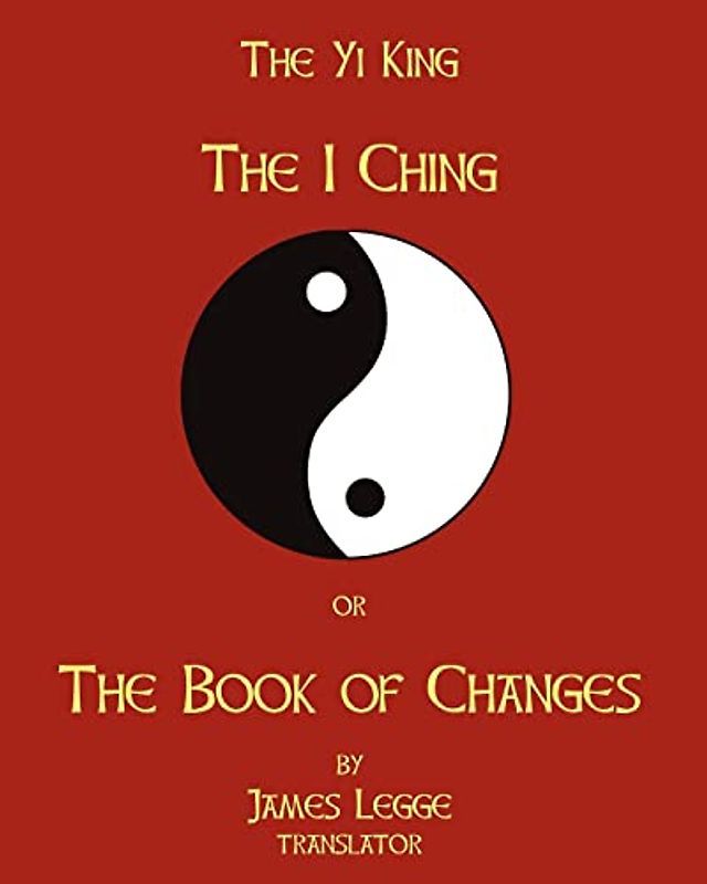 The I-Ching Or The Book Of Changes: The Yi King
