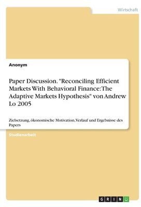 Paper Discussion. "Reconciling Efficient Markets With Behavioral Finance: The Adaptive Markets Hypothesis" von Andrew Lo 2005