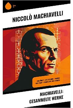 Machiavelli: Gesammelte Werke