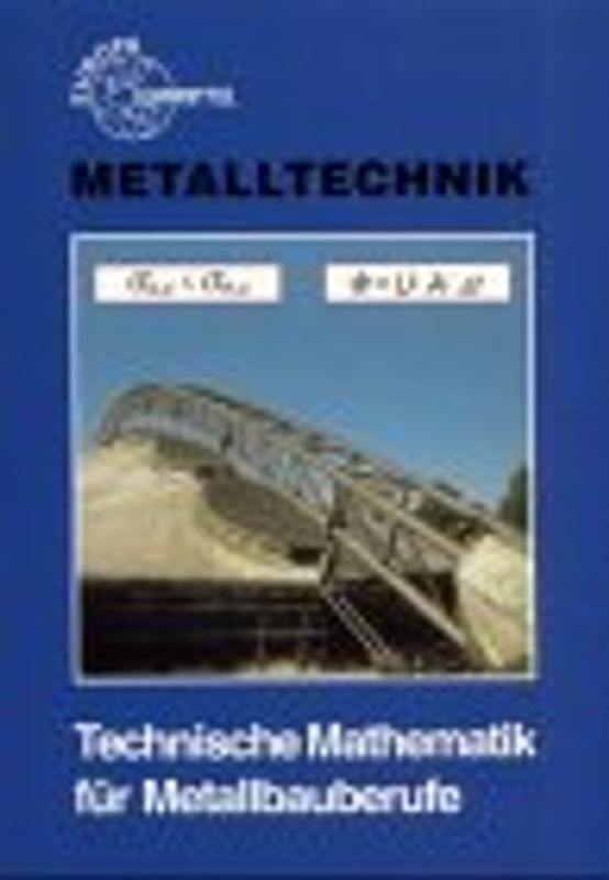 Technische Mathematik für Metallbauberufe. Lehr- und Übungsbuch mit Formelsammlung