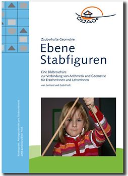 Zauberhafte Geometrie - Ebene Stabfiguren. Eine Bildbroschüre zur Verbindung von Arithmetik und Geometrie für ErzieherInnen und LehrerInnen
