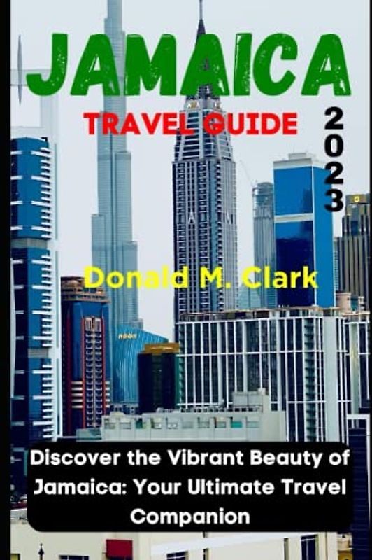 JAMAICA TRAVEL GUIDE 2023: Discover the Vibrant Beauty of Jamaica: Your Ultimate Travel Companion (World Exploring Travel Guide)