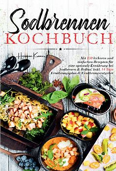 Sodbrennen Kochbuch - Inklusive 14-Tage-Plan und umfassendem Ernährungsratgeber für ein besseres Wohlbefinden