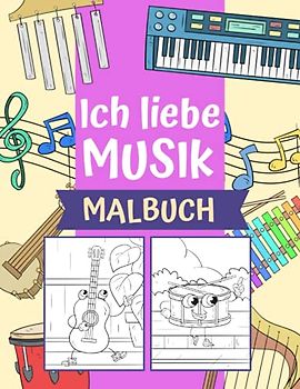 Ich liebe Musik Malbuch: Für Kinder von 4-8 Jahren | Niedliche Musikinstrumente zum Ausmalen