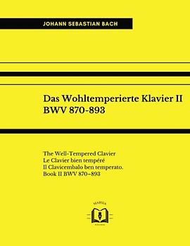 Das Wohltemperierte Klavier II, BWV 870-893: The Well Tempered Clavier; Le Clavier bien tempéré; Il Clavicembalo ben temperato. Book II BWV 870-893