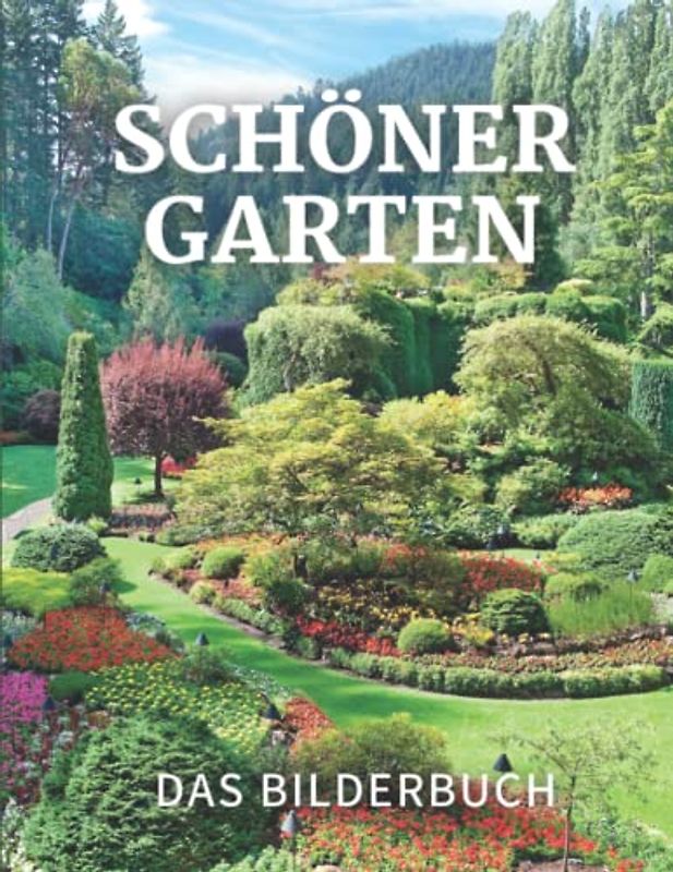 Schöner Garten: Das Bilderbuch des Schöner Gartens für Senioren, Demenzkranke und Patienten gegen Gedächtnisverlust.