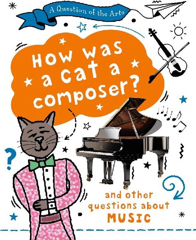 A Question of the Arts: How Was a Cat a Composer? (and other questions about music)