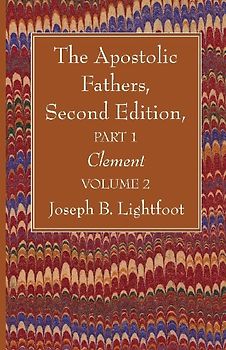 The Apostolic Fathers, Second Edition, Part 1, Volume 2