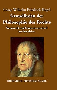 Grundlinien der Philosophie des Rechts: Naturrecht und Staatswissenschaft im Grundrisse