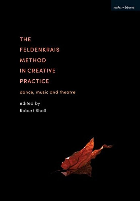 The Feldenkrais Method in Creative Practice