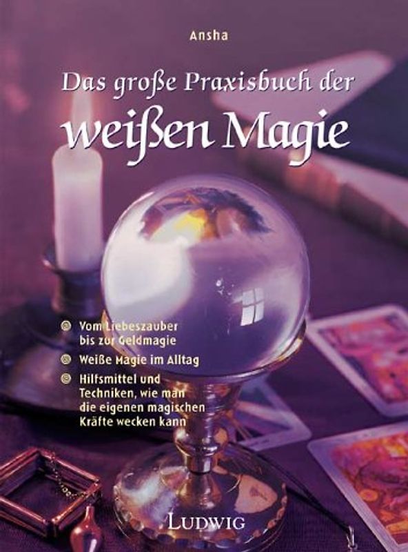 Das grosse Praxisbuch der Weissen Magie