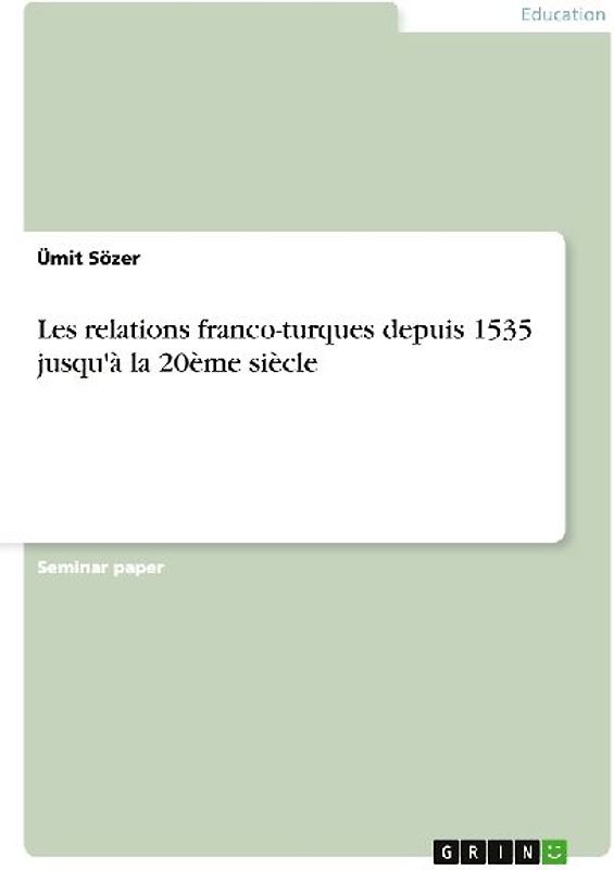 Les relations franco-turques depuis 1535 jusqu'à la 20ème siècle