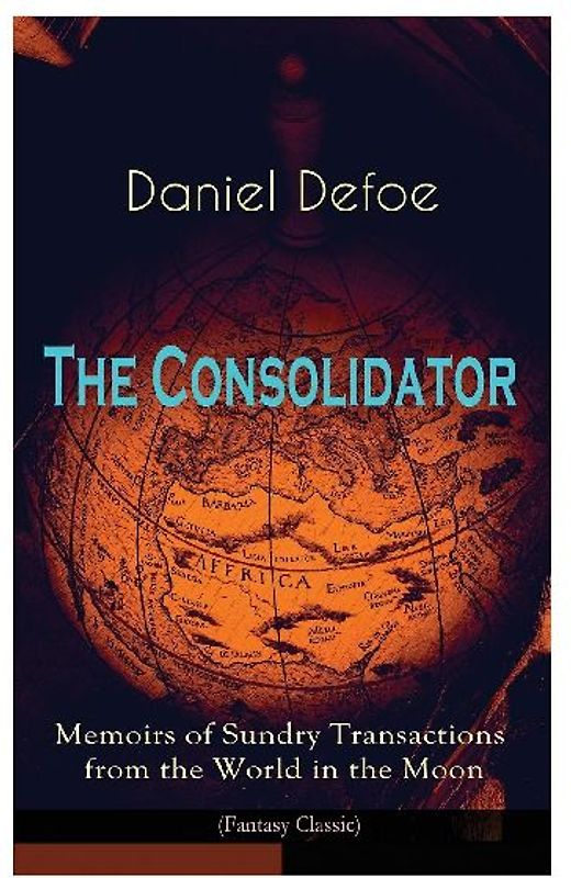 The Consolidator - Memoirs of Sundry Transactions from the World in the Moon (Fantasy Classic)