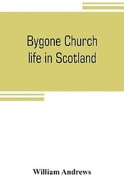 Bygone church life in Scotland