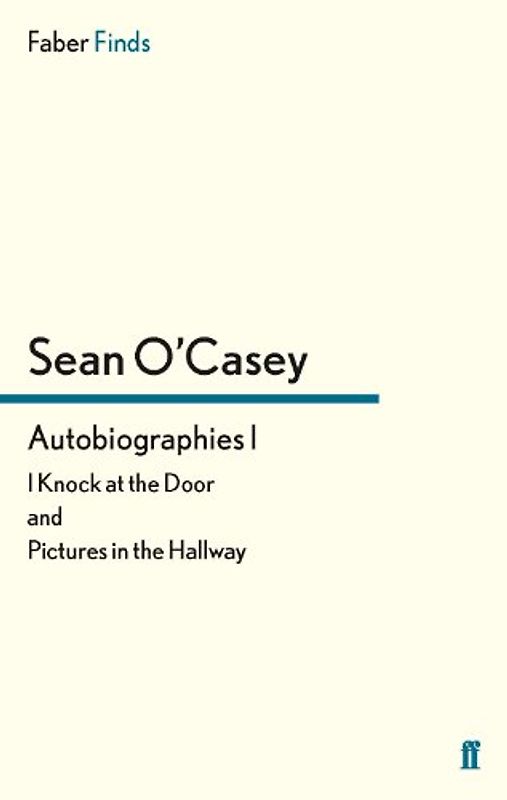 Autobiographies I: I Knock at the Door and Pictures in the Hallway (Sean O'Casey autobiography)