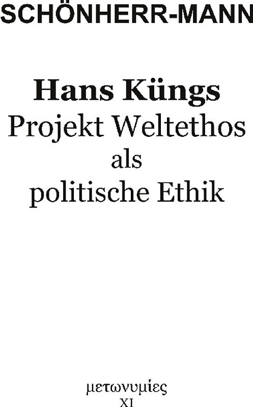 Hans Küngs Projekt Weltethos als politische Ethik