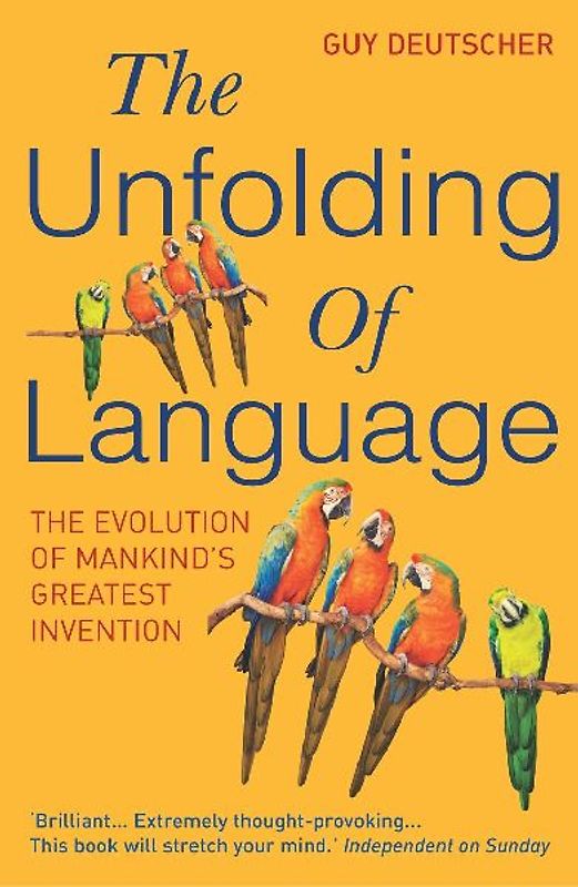 The Unfolding of Language: The Evolution of Mankind`s greatest Invention - Guy Deutscher