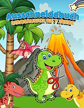 Ausschneidebuch Dinosaurier Ab 7 Jahre: Ausschneiden Aktivitätsbuch Für Kinder Ab 5 , 6 , 7 Jahre | Mein Erstes Bastelbücher Für Kinder Zum Schneiden ... Punkt Zu Punkt | Feinmotorik Förderung Kinder