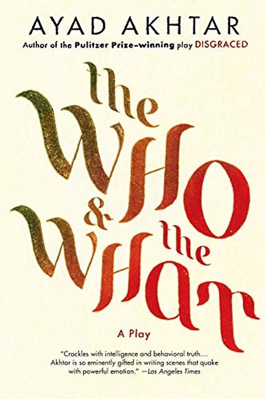 The Who & The What: A Play - Akhtar, Ayad
