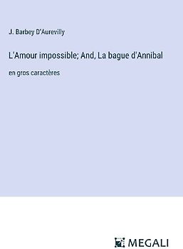 L'Amour impossible; And, La bague d'Annibal