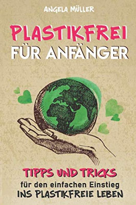 Plastikfrei für Anfänger: Tipps und Tricks für den einfachen Einstieg ins plastikfreie Leben